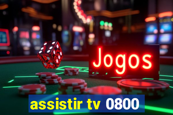 assistir tv 0800